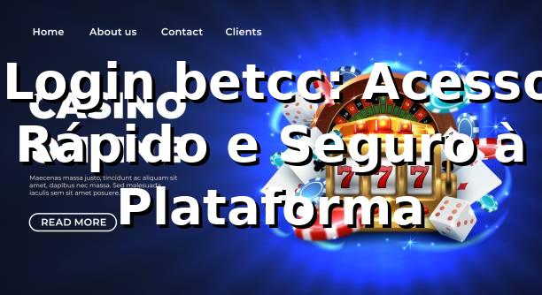 ⭐ Login betcc: Acesso Rápido e Seguro à Plataforma