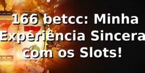 🎰 166 betcc: Minha Experiência Sincera com os Slots!