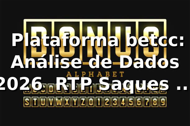📊 Plataforma betcc: Análise de Dados 2026 — RTP, Saques e Performance